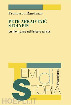 randazzo francesco - petr arkad'evic stolypin. un riformatore nell'impero zarista