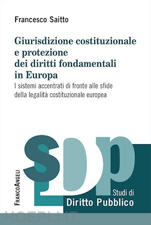 saitto francesco - giurisdizione costituzionale e protezione dei diritti fondamentali in europa