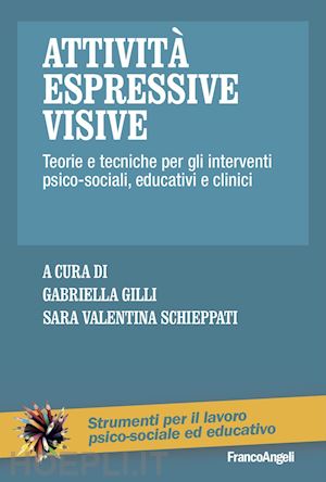 gilli g. (curatore); schieppati s. v. (curatore) - attivita' espressive visive. teorie e tecniche per gli interventi psico-sociali,