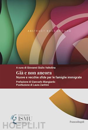 valtolina g. g.(curatore) - già e non ancora. nuove e vecchie sfide per le famiglie immigrate