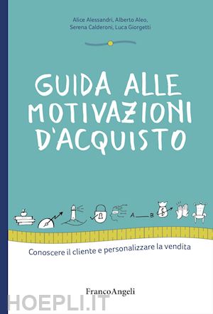 alessandri alice; aleo alberto; calderoni serena; giorgetti luca - guida alle motivazioni di acquisto