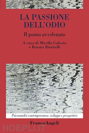 galeota m.(curatore); rizzitelli r.(curatore) - la passione dell'odio. il pozzo avvelenato