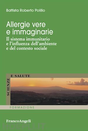 polillo roberto battista - allergie vere e immaginarie. il sistema immunitario e l'influenza dell'ambiente e del contesto sociale