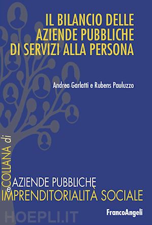 garlatti andrea; pauluzzo rubens - il bilancio delle aziende pubbliche di servizi alla persona