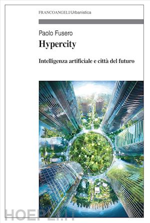 fusero paolo - hypercity. intelligenza artificiale e citta' del futuro