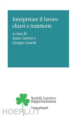 carreri a.(curatore); gosetti g.(curatore) - interpretare il lavoro: chiavi e traiettorie