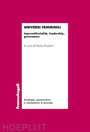 paoloni p.(curatore) - universi femminili. imprenditorialità, leadership, governance