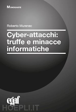 murenec roberto - cyber-attacchi: truffe e minacce informatiche