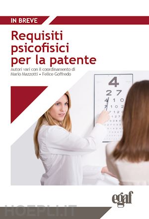 mazzotti m. (curatore); goffredo f. (curatore) - requisiti psicofisici per la patente