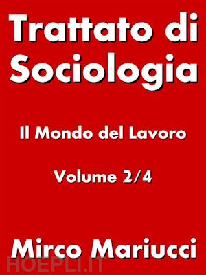 mirco mariucci - trattato di sociologia: il mondo del lavoro. volume 2/4