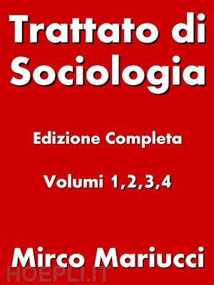 mirco mariucci - trattato di sociologia. edizione completa. volumi 1,2,3,4