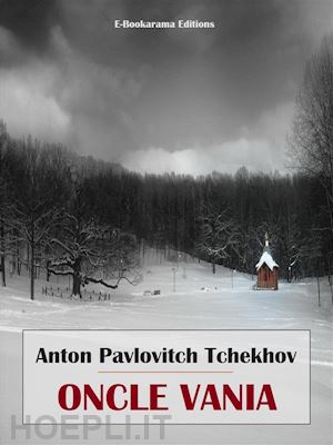 anton pavlovitch tchekhov - oncle vania