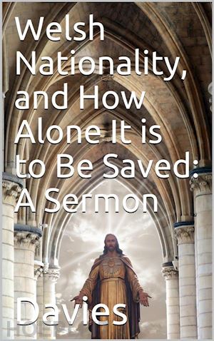 w. g. davies - welsh nationality, and how alone it is to be saved / a sermon