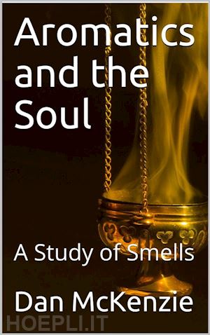 dan mckenzie - aromatics and the soul / a study of smells