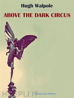 hugh walpole - above the dark circus