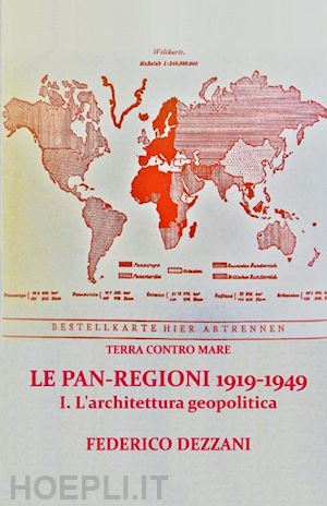 dezzani federico - terra contro mare. le pan-regioni 1919-1949. vol. 1: l' architettura geopolitica