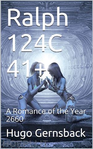 hugo gernsback - ralph 124c 41+ / a romance of the year 2660