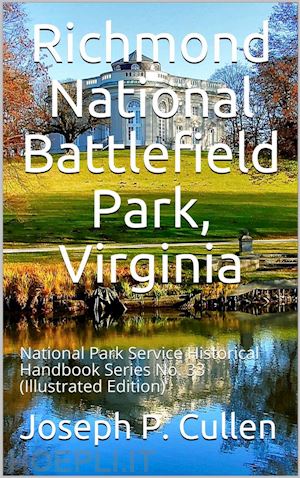 joseph p. cullen - richmond national battlefield park, virginia / national park service historical handbook series no. 33