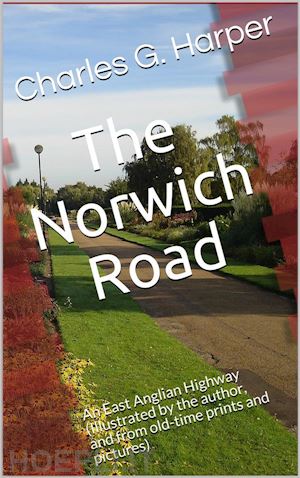 charles g. harper - the norwich road / an east anglian highway