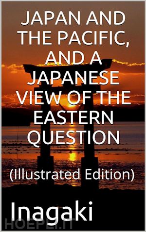 inagaki manjiro - japan and the pacific, and a japanese view of the eastern question