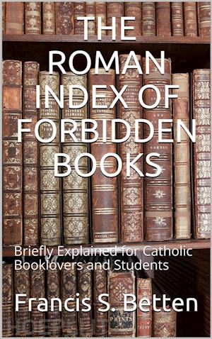 francis s. betten - the roman index of forbidden books