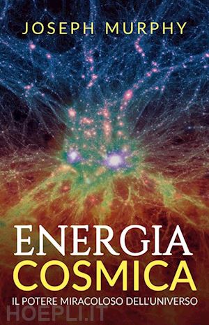 murphy joseph - energia cosmica. il potere miracoloso dell'universo