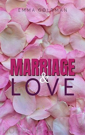 emma goldman - marriage and love