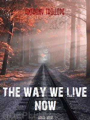 anthony trollope; bauer books - the way we live now