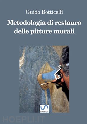 botticelli guido - metodologia di restauro delle pitture murali. ediz. ampliata
