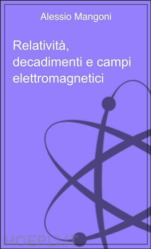 alessio mangoni - relatività, decadimenti e campi elettromagnetici