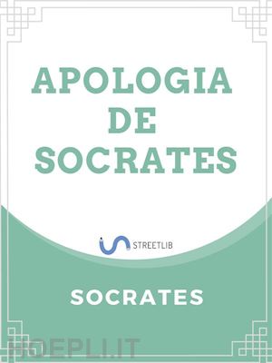 socrates; platón - apologia de socrates