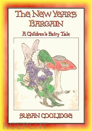 susan coolidge; illustrated by addie ledyard - the new-year's bargain - a children's fantasy story (illustrated)