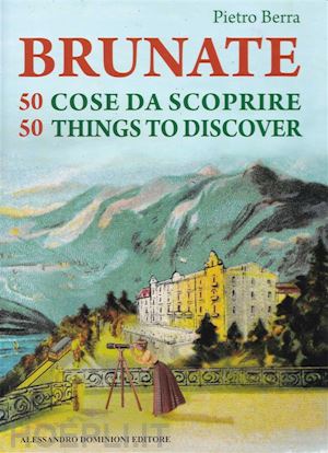 pietro berra - brunate 50 cose da scoprire – 50 things to discover