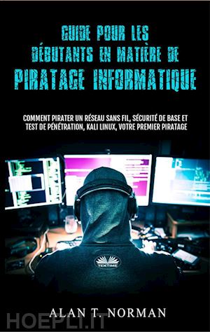 alan t. norman - guide pour les débutants en matière de piratage informatique