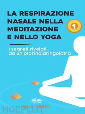 dr. costa p - la respirazione nasale nella meditazione e nello yoga
