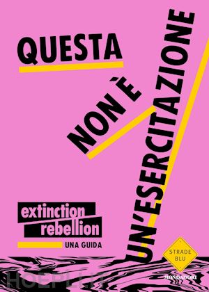 extinction rebellion - questa non è un'esercitazione
