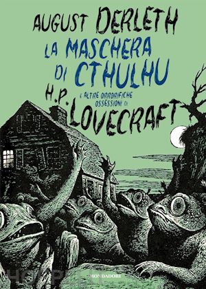 derleth august - la maschera di cthulhu e altre orrorifiche ossessioni di h.p. lovecraft