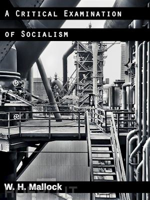w. h. mallock - a critical examination of socialism