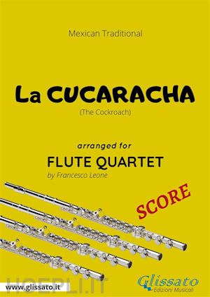 mexican traditional; a cura di francesco leone - flute quartet score of la cucaracha
