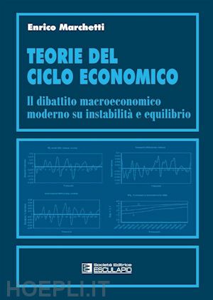 enrico marchetti - teorie del ciclo economico. il dibattito macroeconomico moderno su instabilità ed equilibrio