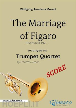 wolfgang amadeus mozart; brass series glissato - score: the marriage of figaro overture for trumpet quartet