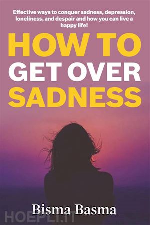 bisma basma - how to get over sadness