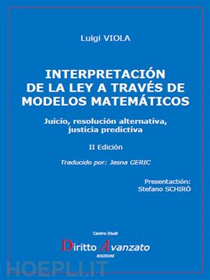 luigi viola - interpretaciÓn  de la ley a travÉs de modelos matemÁticos. juicio, resolución alternativa, justicia predictiva