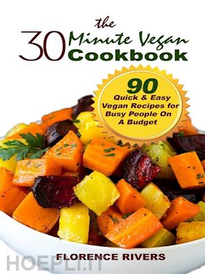 florence rivers - the 30-minute vegan cookbook