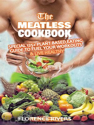 florence rivers - the meatless cookbook