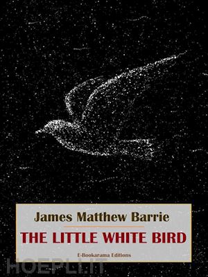 james matthew barrie - the little white bird