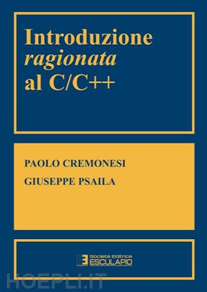 paolo cremonesi; giuseppe psaila - introduzione ragionata al c/c++