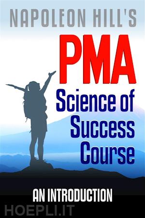 dr. robert c. worstell - napoleon hill's pma: science of success course - an introduction