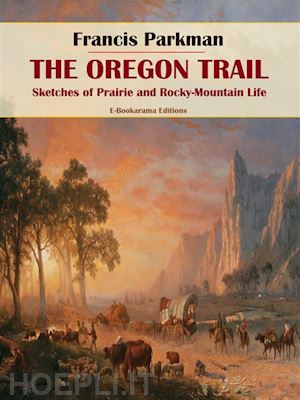 francis parkman - the oregon trail