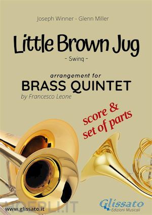 joseph winner; glenn miller; brass series glissato - little brown jug - brass quintet score & parts